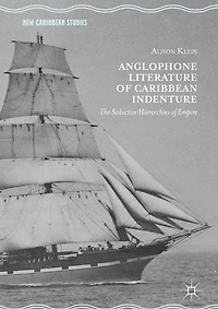 Anglophone Literature of Caribbean Indenture: The Seductive Hierarchies Empire