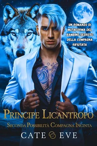 Principe licantropo seconda possibilità compagna incinta: Un romanzo di mutaforma del bambino segreto della compagna rifiutata