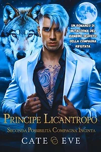Principe licantropo seconda possibilità compagna incinta: Un romanzo di mutaforma del bambino segreto della compagna rifiutata