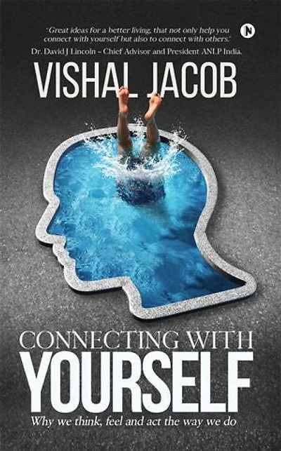 Connecting With Yourself: Why we think, feel and act the way we do