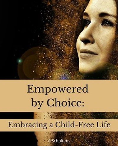 Empowered by Choice: Embracing a Child-Free Life