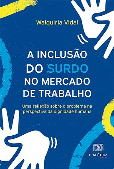 A Inclusão do Surdo no Mercado de Trabalho: uma reflexão sobre o problema na perspectiva da dignidade humana