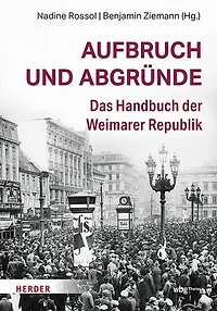 Aufbruch und Abgründe: Das Handbuch der Weimarer Republik