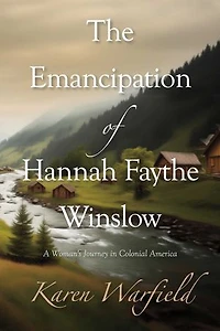 The Emancipation of Hannah Faythe Winslow: A Woman's Journey in Colonial America