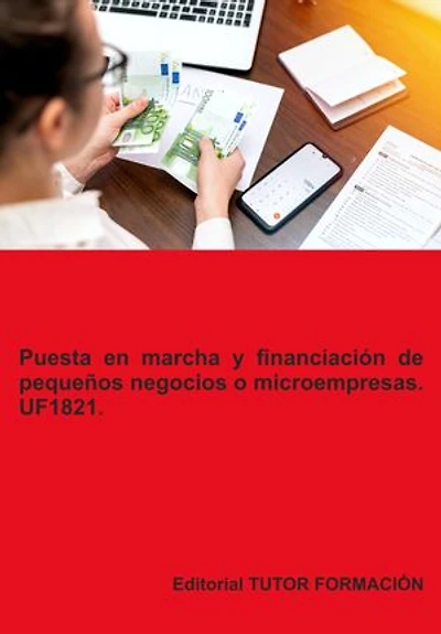 Puesta en marcha y financiación de pequeños negocios o microempresas. UF1821.