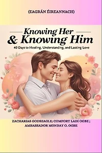 KNOWING HER & KNOWING HIM - 40 Days to Healing, Understanding, and Lasting Love - IRISH EDITION- Eagrán Éireannach