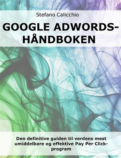 Google Adwords-håndboken: Den definitive guiden til verdens mest umiddelbare og effektive Pay Per Click-program