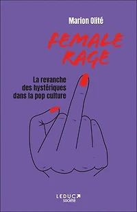 Female rage: la revanche des hystériques dans pop culture