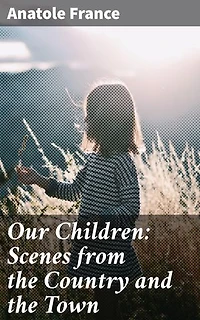 Our Children: Scenes from the Country and the Town: Exploring Childhood in Rural and Urban France