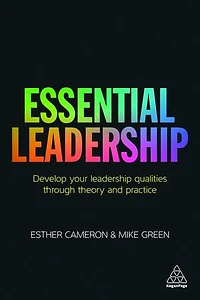 Essential Leadership: Develop Your Leadership Qualities Through Theory And Practice