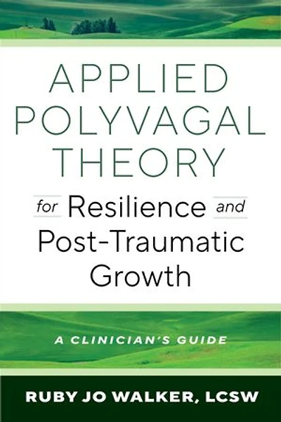 Applied Polyvagal Theory for Resilience and Post-Traumatic Growth: A Clinician's Guide