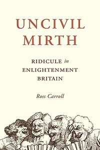Uncivil Mirth: Ridicule Enlightenment Britain