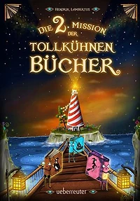 Die 2. Mission der tollkühnen Bücher (Die Mission der tollkühnen Bücher, Bd. 2)