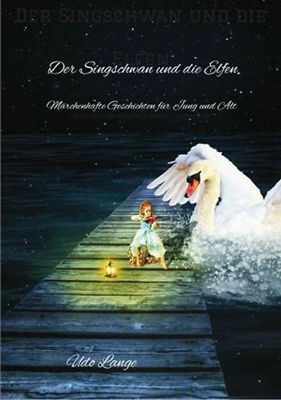 Der Singschwan und die Elfen: Märchenhafte Geschichten für Jung und Alt