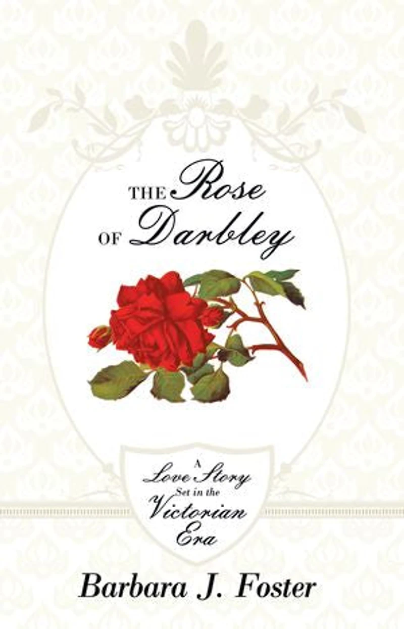 The Rose Of Darbley: A Love Story Set Victorian Era