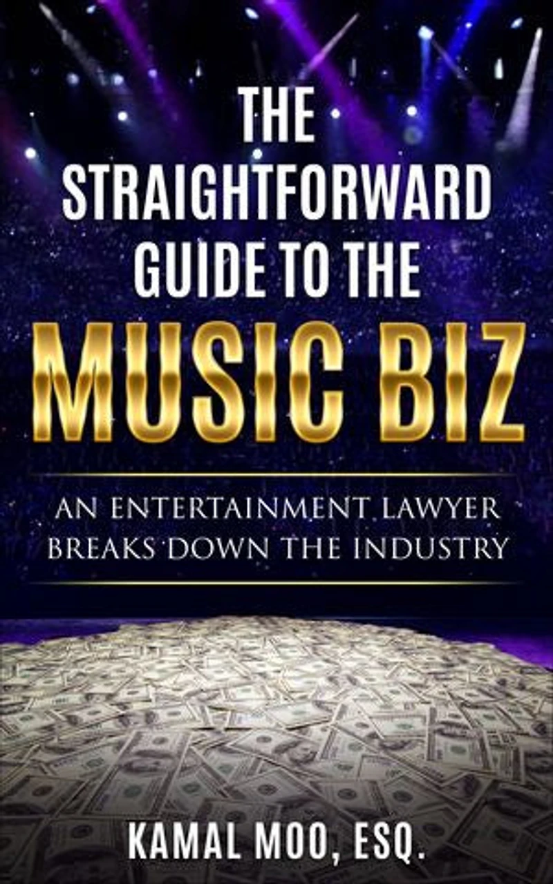 the Straightforward Guide to Music Biz: An Entertainment Lawyer Breaks Down Industry