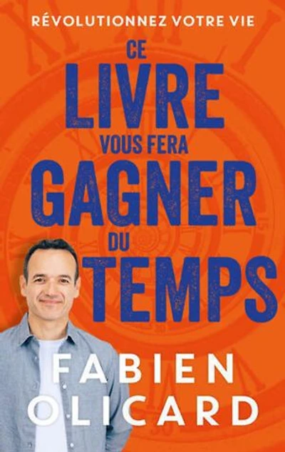 Ce livre vous fera gagner du temps: révolutionnez votre vie
