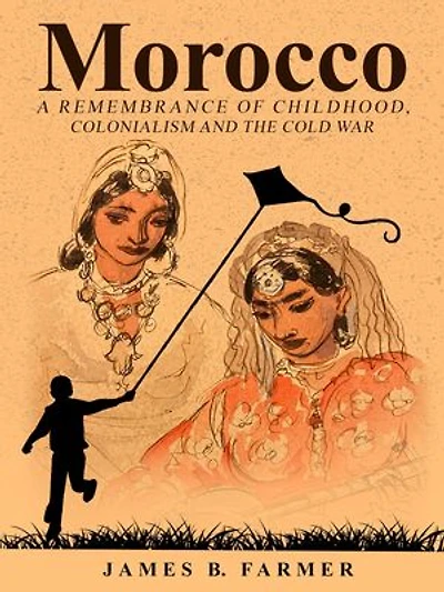 Morocco: A Remembrance of Childhood, Colonialism and the Cold War