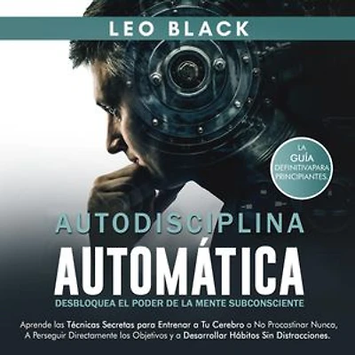 Autodisciplina Samurái: Cultiva la Resistencia Mental y Elimina las Distracciones Mentales para Superar Tu Enfoque y Lograr lo Que Realmente Deseas. Aprende los Secretos del Control Emocional Total...