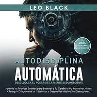 Autodisciplina Samurái: Cultiva la Resistencia Mental y Elimina las Distracciones Mentales para Superar Tu Enfoque y Lograr lo Que Realmente Deseas. Aprende los Secretos del Control Emocional Total...