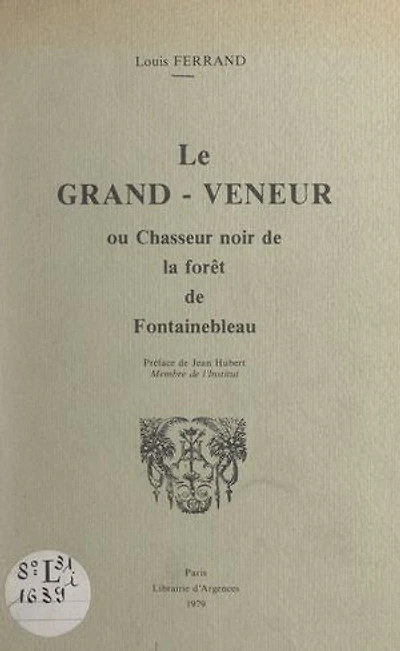 Le grand-veneur: Ou Chasseur noir de la forêt de Fontainebleau