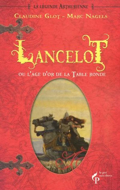 Lancelot ou l'âge d'or de la Table ronde: Trilogie arthurienne