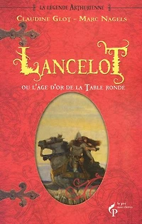 Lancelot ou l'âge d'or de la Table ronde: Trilogie arthurienne