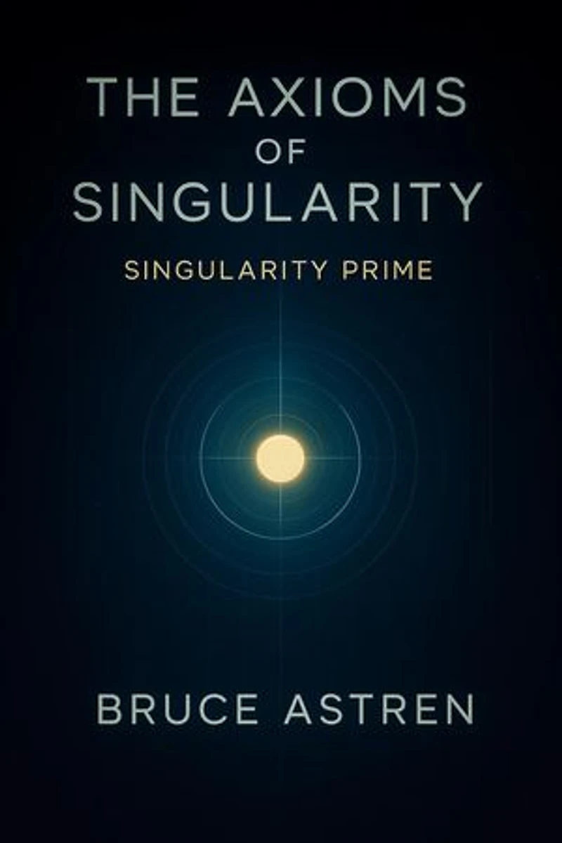 The Axioms of Singularity: Singularity Prime: The Prime Axioms, #2
