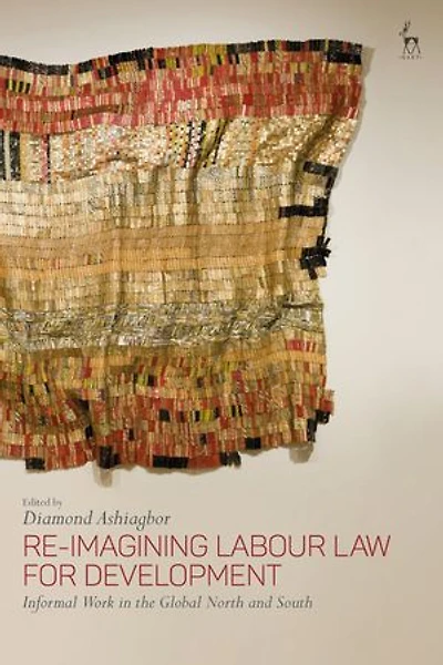 Re-imagining Labour Law For Development: Informal Work The Global North And South