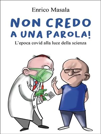 Non credo a una parola! L'epoca covid alla luce della scienza.