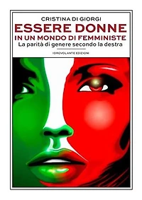 Essere donne in un mondo di femministe: La parità di genere secondo la destra