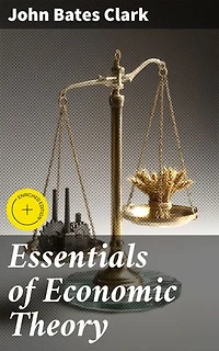 Essentials of Economic Theory: Enriched edition. As Applied to Modern Problems of Industry and Public Policy