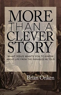 More Than a Clever Story: What Jesus Wants You to Know About Life From the Parables He Told