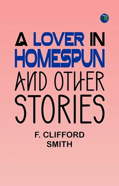 A Lover in Homespun And Other Stories