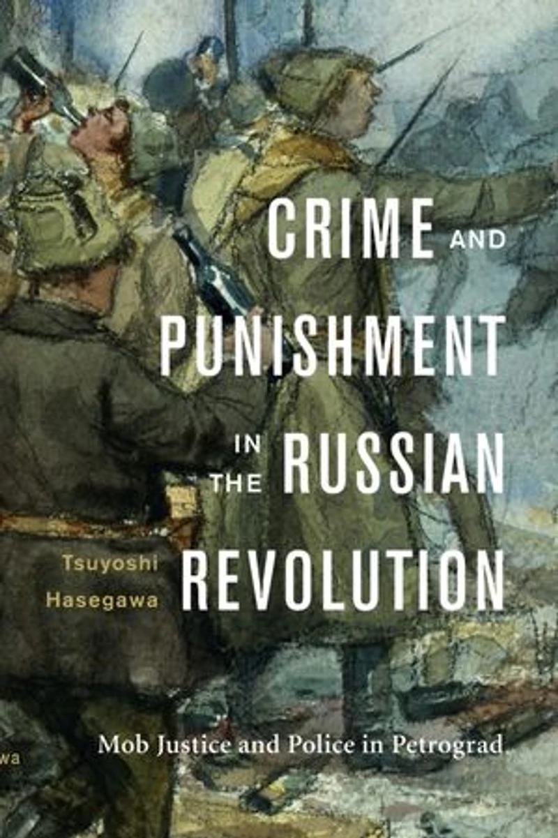 Crime and Punishment the Russian Revolution: Mob Justice Police Petrograd