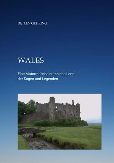 Wales: Eine Motorradreise durch das Land der Sagen und Legenden