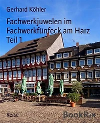 Fachwerkjuwelen im Fachwerkfünfeck am Harz Teil 1