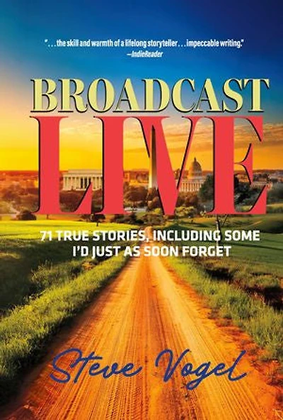 Broadcast Live: 71 true stories, including some I'd just as soon forget
