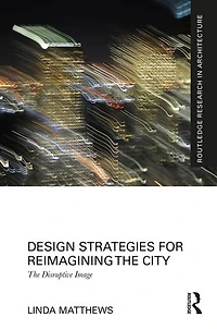 Design Strategies for Reimagining The City: Disruptive Image