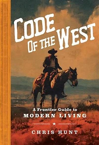 the Code of West: A Frontier Guide to Modern Living