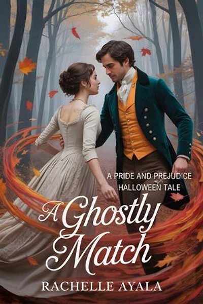 A Ghostly Match: A Pride and Prejudice Halloween Tale: Darcy and Elizabeth Forever