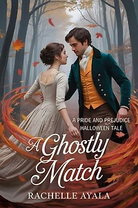 A Ghostly Match: A Pride and Prejudice Halloween Tale: Darcy and Elizabeth Forever