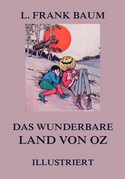 Das wunderbare Land von Oz: Illustrierte deutsche Neuübersetzung
