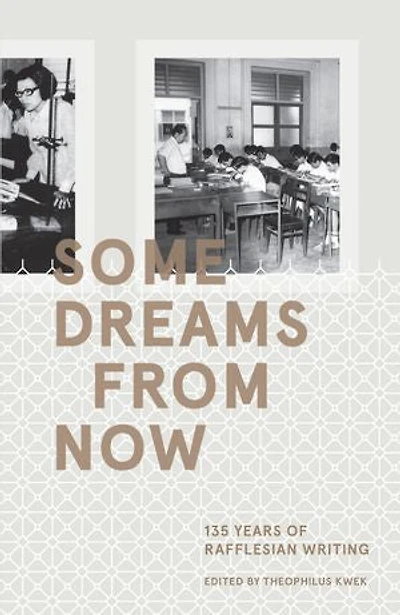 Some Dreams From Now: 135 Years of Rafflesian Writing