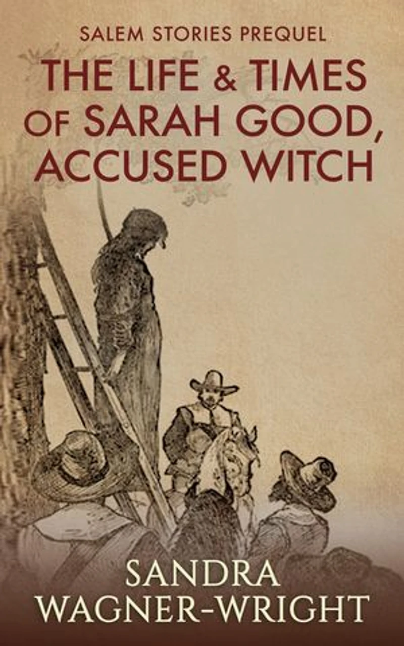 The Life & Times of Sarah Good, Accused Witch: Salem Stories Prequel