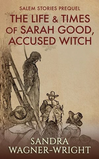 The Life & Times of Sarah Good, Accused Witch: Salem Stories Prequel