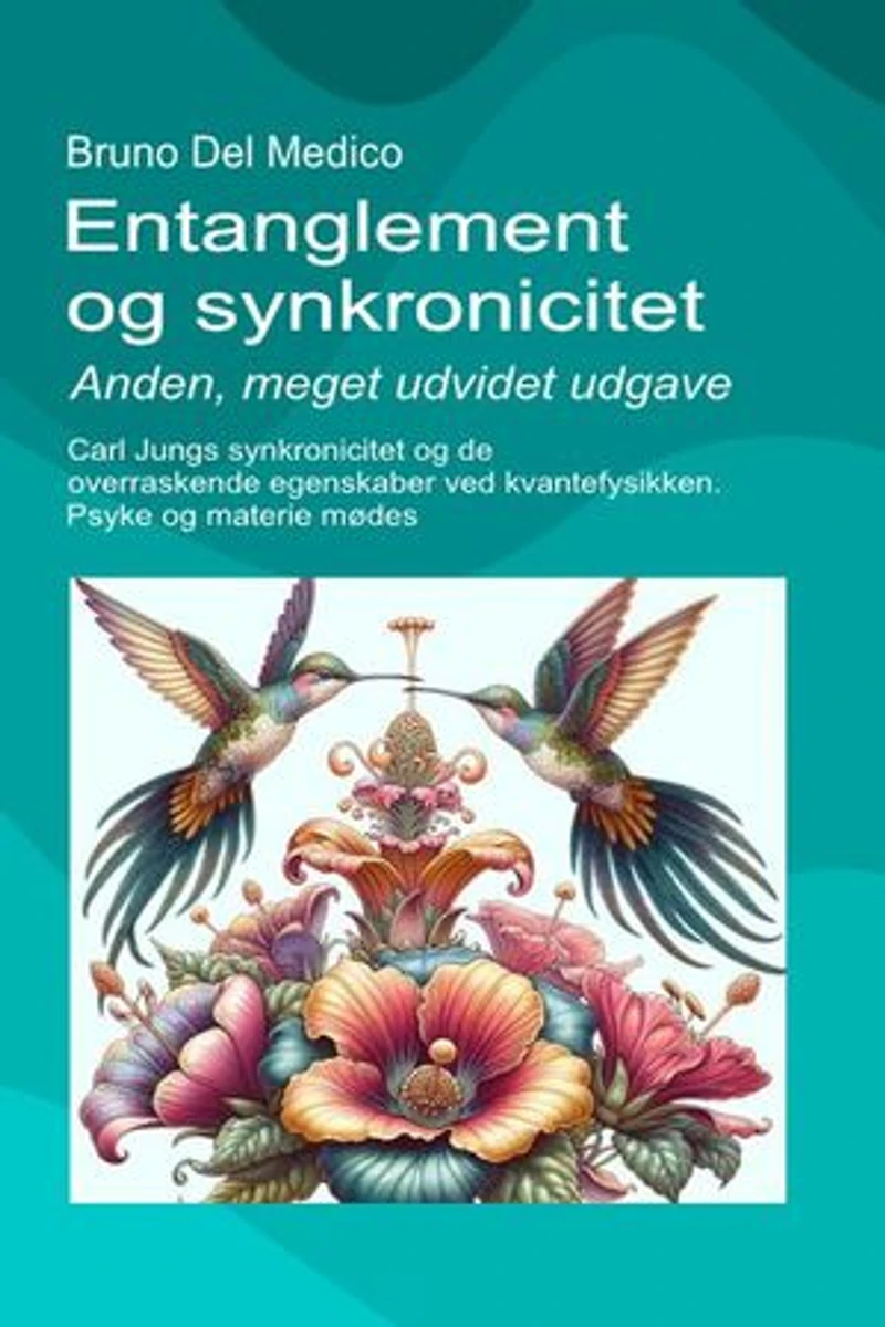 Entanglement og synkronicitet. Anden, meget udvidet udgave.: Carl Jungs synkronicitet og de overraskende egenskaber ved kvantefysikken. Psyke og materie mødes.