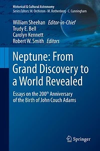 Neptune: From Grand Discovery to a World Revealed: Essays on the 200th Anniversary of Birth John Couch Adams