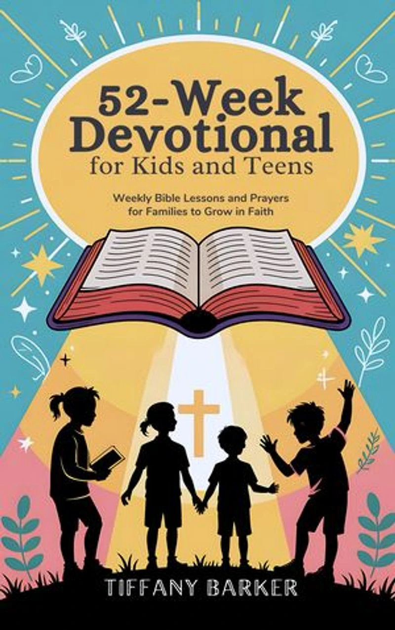 52-Week Devotional for Kids and Teens: Weekly Bible Lessons and Prayers for Families to Grow in Faith