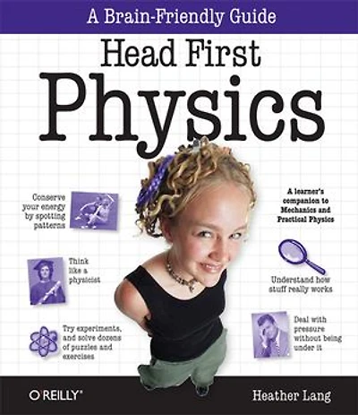 Head First Physics: A Learner's Companion To Mechanics And Practical Physics (ap B - Advanced Placement)